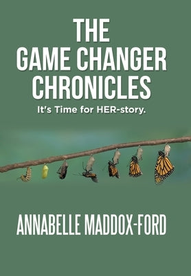 The Game Changer Chronicles: It's Time for Her-Story. by Maddox-Ford, Annabelle