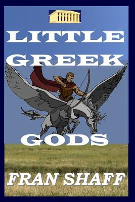 Little Greek Gods by Shaff, Fran