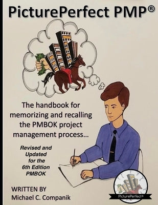 PicturePerfect PMP(R): The handbook for memorizing and recalling the PMBOK project management process... by Companik, Emily