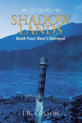 Shadow Lands: Beor's Betrayal by Colson, J. R.