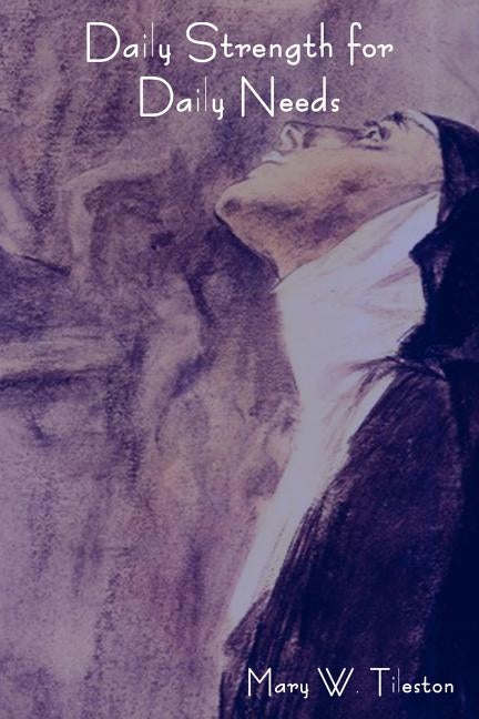 Daily Strength for Daily Needs by Tileston, Mary