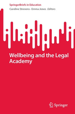 Wellbeing and the Legal Academy by Strevens, Caroline