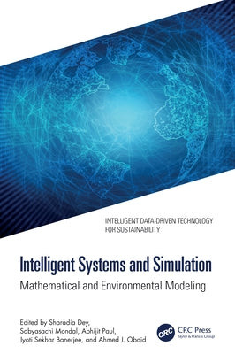 Intelligent Systems and Simulation: Mathematical and Environmental Modeling by Dey, Sharadia