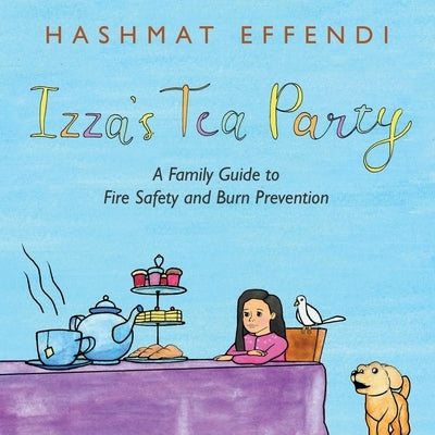 Izza's Tea Party: A Family Guide to Fire Safety and Burn Prevention by Effendi, Hashmat