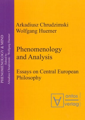 Phenomenology & Analysis: Essays in Central European Philosophy by Chrudzimski, Arkadiusz