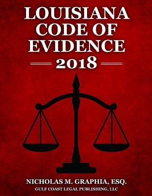 Louisiana Code of Evidence 2018 by Legal Publishing, LLC Gulf Coast