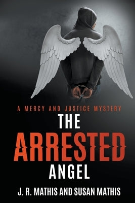 The Arrested Angel by Mathis, J. R.