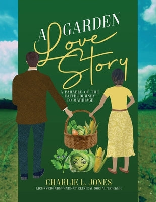 A Garden Love Story: A Parable of the Faith Journey to Marriage by Jones, Charlie L.