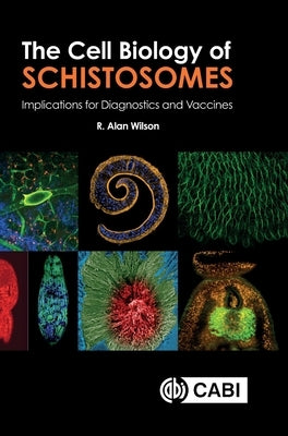 The Cell Biology of Schistosomes: Implications for Diagnostics and Vaccines by Wilson, R. Alan