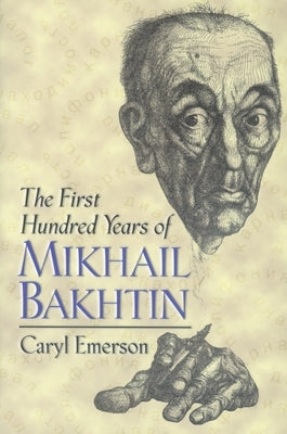 The First Hundred Years of Mikhail Bakhtin by Emerson, Caryl