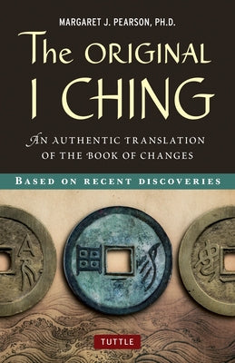 Original I Ching: An Authentic Translation of the Book of Changes by Pearson, Margaret J.