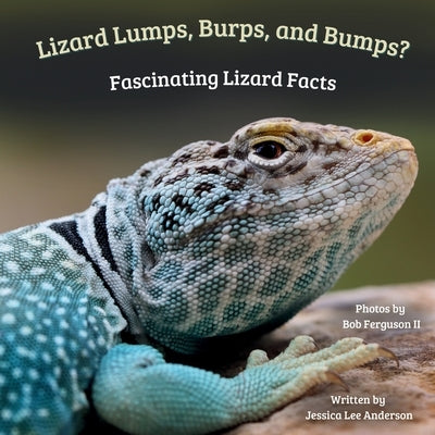 Lizard Lumps, Burps, and Bumps? Fascinating Lizard Facts by Anderson, Jessica Lee