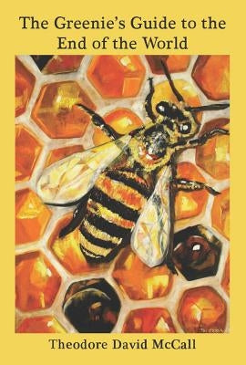 The Greenie's Guide to the End of the World: Ecology and Eschathology by McCall, Theodore David