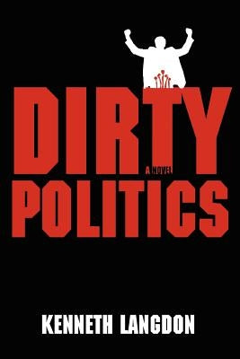 Dirty Politics by Langdon, Kenneth