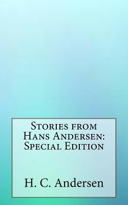 Stories from Hans Andersen: Special Edition by Andersen, H. C.