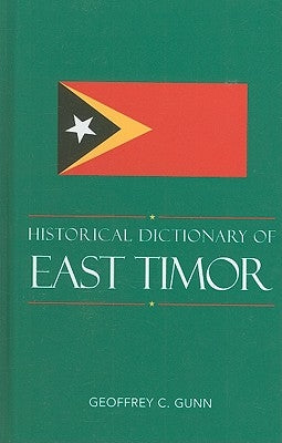 Historical Dictionary of East Timor by Gunn, Geoffrey C.