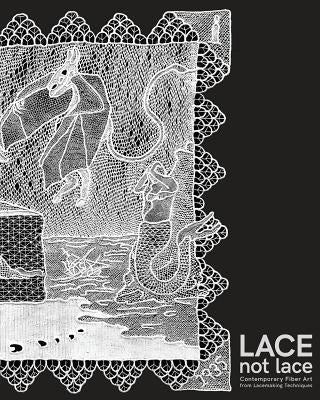 Lace not Lace: Contemporary Fiber Art from Lacemaking Techniques by Collins, Kathleen