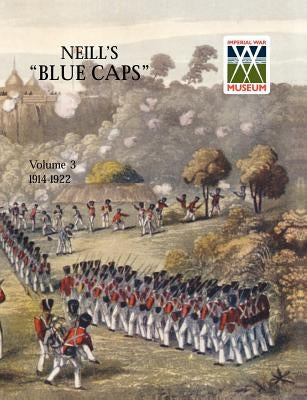 Neill's 'Blue Caps' Vol 3 1914 - 1922 by Wylly, H. C.