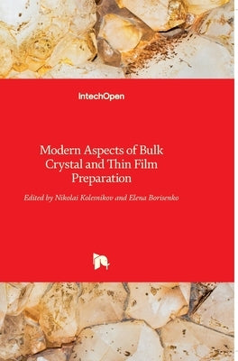 Modern Aspects of Bulk Crystal and Thin Film Preparation by Kolesnikov, Nikolai