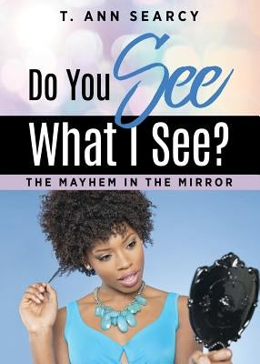 Do You See What I See? by Searcy, T. Ann