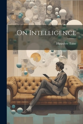 On Intelligence by Taine, Hippolyte