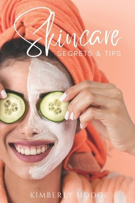 Skincare: Secrets & Tips by Hodge, Kimberly