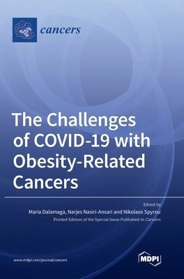 The Challenges of COVID-19 with Obesity-Related Cancers by Dalamaga, Maria