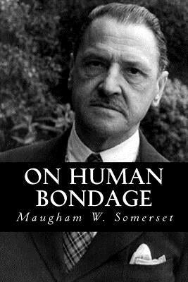On Human Bondage by W. Somerset, Maugham