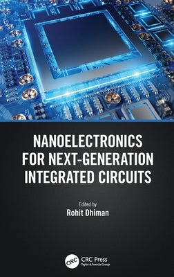 Nanoelectronics for Next-Generation Integrated Circuits by Dhiman, Rohit