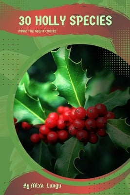 30 Holly species: Make the right choice by Lungu, Mixa