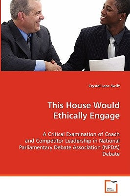 This House Would Ethically Engage by Swift, Crystal Lane