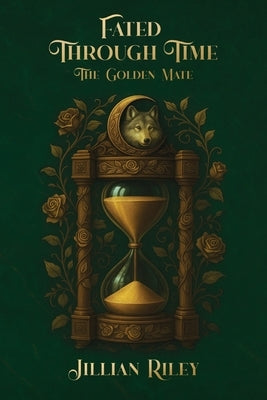 Fated Through Time: The Golden Mate by Riley, Jillian