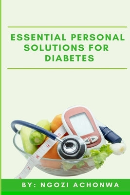 Essential Personal Solutions For Diabetes by Achonwa, Ngozi