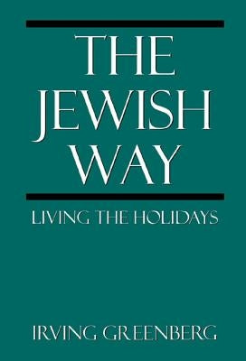 The Jewish Way: Living the Holidays by Greenberg, Irving