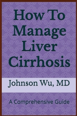 How To Manage Liver Cirrhosis by Wu, Johnson