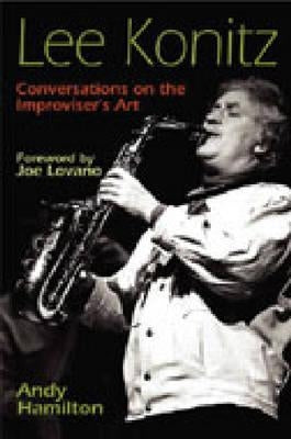 Lee Konitz: Conversations on the Improviser's Art by Hamilton, Andy