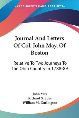 Journal And Letters Of Col. John May, Of Boston: Relative To Two Journeys To The Ohio Country In 1788-89 by May, John