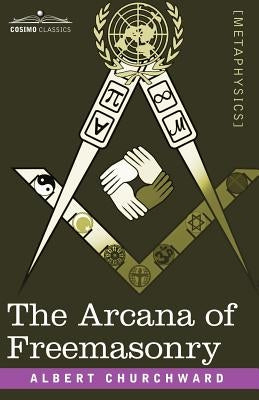 The Arcana of Freemasonry by Churchward, Albert