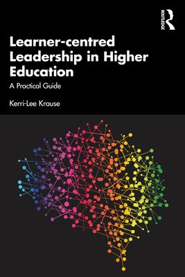 Learner-Centred Leadership in Higher Education: A Practical Guide by Krause, Kerri-Lee