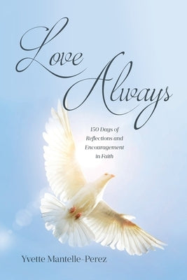 Love Always: 150 Days of Reflections and Encouragement in Faith by Mantelle-Perez, Yvette