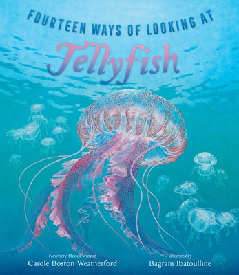 Fourteen Ways of Looking at Jellyfish by Weatherford, Carole Boston