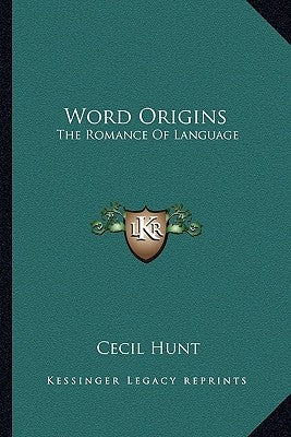 Word Origins: The Romance of Language by Hunt, Cecil