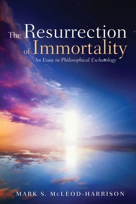 The Resurrection of Immortality by McLeod-Harrison, Mark S.