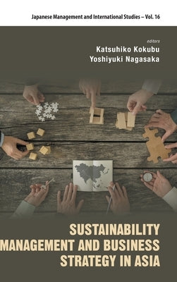 Sustainability Management and Business Strategy in Asia by Kokubu, Katsuhiko