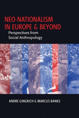 Neo-Nationalism in Europe and Beyond: Perspectives from Social Anthropology by Gingrich, Andre