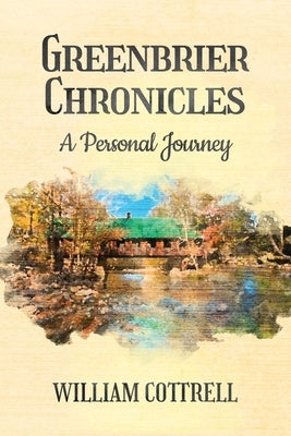 Greenbrier Chronicles: A Personal Journey by Cottrell, William M.