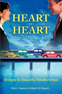 Heart to Heart: Bridges to Beautiful Relationships by Dawson, Vicki L.