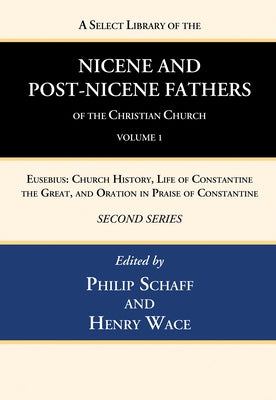 A Select Library of the Nicene and Post-Nicene Fathers of the Christian Church, Second Series, Volume 1 by Schaff, Philip