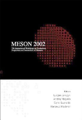 Meson 2002 - Proceedings of the 7th International Workshop on Production, Properties and Interaction of Mesons by Guaraldo, Carlo