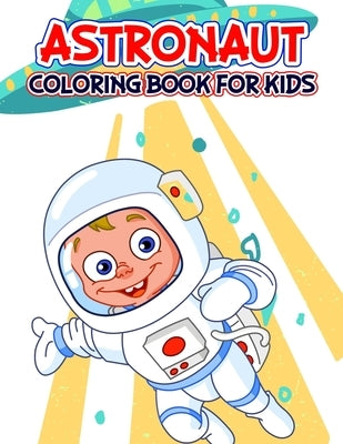 Astronaut Coloring Book for Kids: A relaxing Coloring Activity Book for Boys and Girls, Teens, Beginners, Toddler/ Preschooler and Kids Ages: 4-8 by Rasinske, Vicky